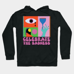 Celebrate the Sadness Hoodie